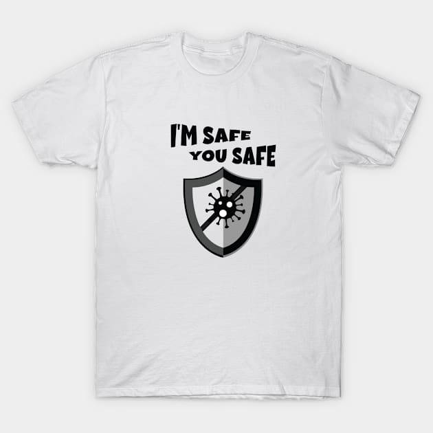 I'm safe & you Safe T-Shirt by SixTeenJan